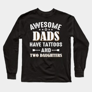 Awesome Dads Have Tattoos And Two Daughters Long Sleeve T-Shirt